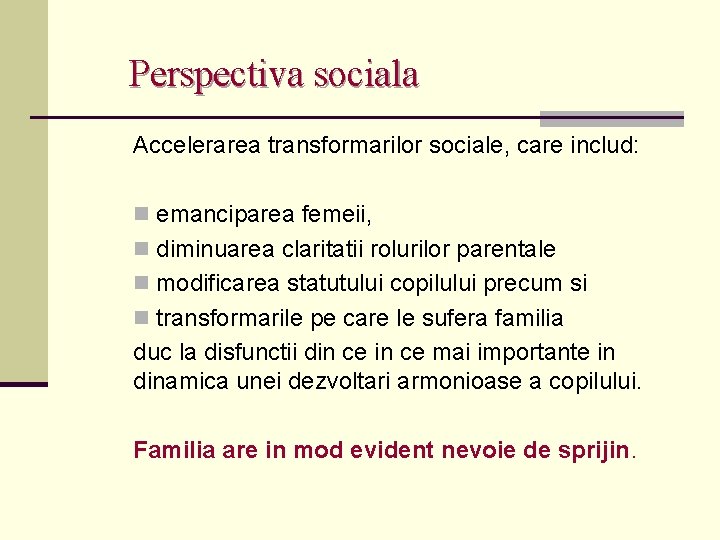 Perspectiva sociala Accelerarea transformarilor sociale, care includ: n emanciparea femeii, n diminuarea claritatii rolurilor
