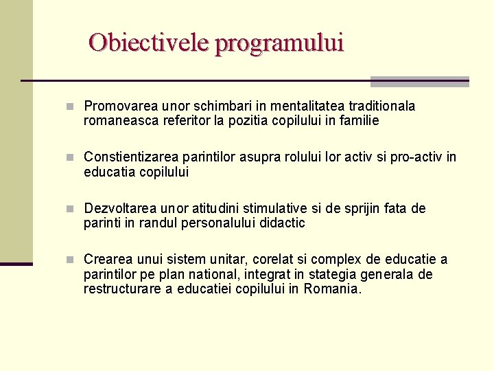 Obiectivele programului n Promovarea unor schimbari in mentalitatea traditionala romaneasca referitor la pozitia copilului