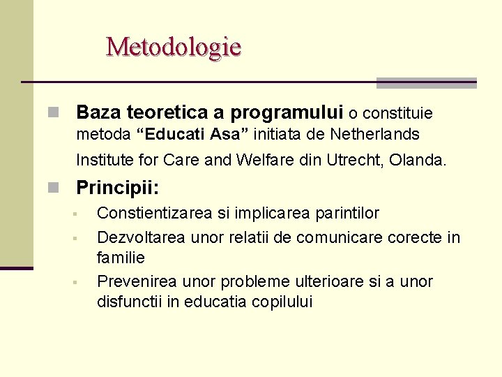 Metodologie n Baza teoretica a programului o constituie metoda “Educati Asa” initiata de Netherlands