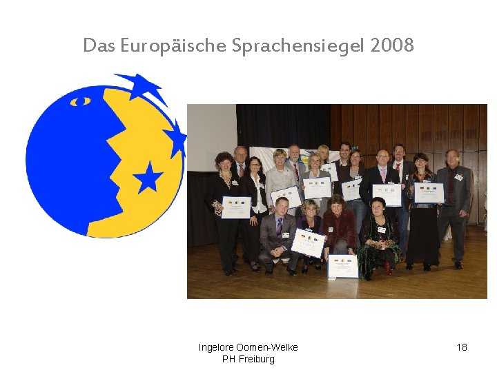 Das Europäische Sprachensiegel 2008 Ingelore Oomen-Welke PH Freiburg 18 