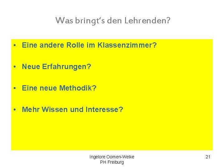 Was bringt‘s den Lehrenden? • Eine andere Rolle im Klassenzimmer? • Neue Erfahrungen? •