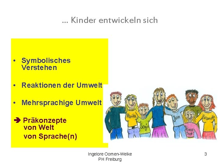 … Kinder entwickeln sich • Symbolisches Verstehen • Reaktionen der Umwelt • Mehrsprachige Umwelt