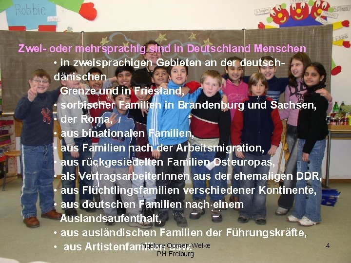 Zwei- oder mehrsprachig sind in Deutschland Menschen • in zweisprachigen Gebieten an der deutschdänischen