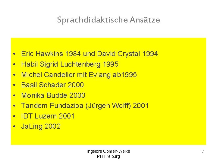 Sprachdidaktische Ansätze • • Eric Hawkins 1984 und David Crystal 1994 Habil Sigrid Luchtenberg