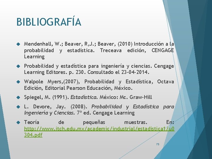 BIBLIOGRAFÍA Mendenhall, W. ; Beaver, R, J. ; Beaver, (2010) Introducción a la probabilidad