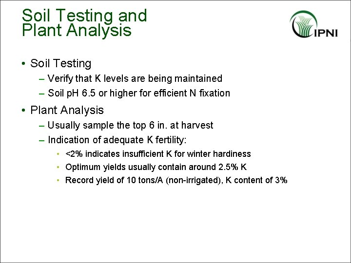 Soil Testing and Plant Analysis • Soil Testing – Verify that K levels are