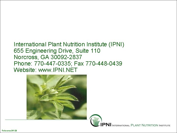 International Plant Nutrition Institute (IPNI) 655 Engineering Drive, Suite 110 Norcross, GA 30092 -2837