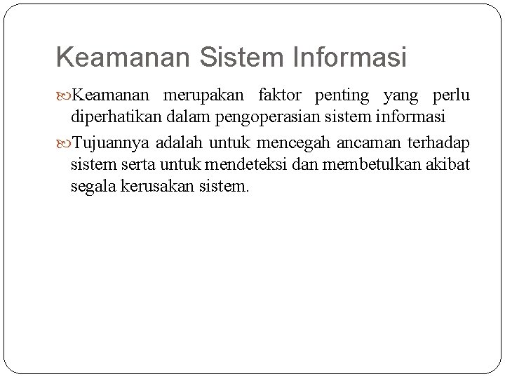 Keamanan Sistem Informasi Keamanan merupakan faktor penting yang perlu diperhatikan dalam pengoperasian sistem informasi