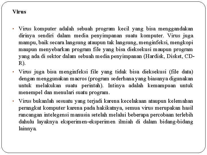 Virus • Virus komputer adalah sebuah program kecil yang bisa menggandakan dirinya sendiri dalam