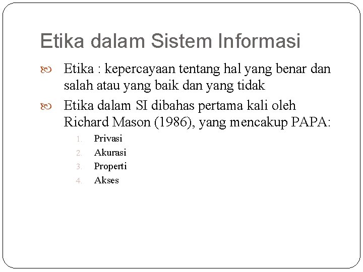 Etika dalam Sistem Informasi Etika : kepercayaan tentang hal yang benar dan salah atau