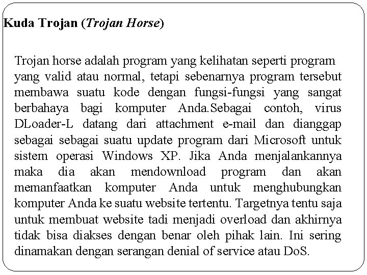 Kuda Trojan (Trojan Horse) Trojan horse adalah program yang kelihatan seperti program yang valid