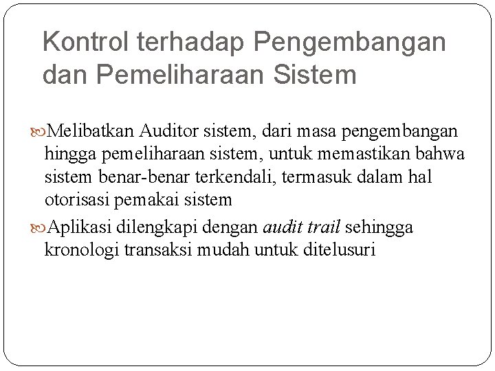 Kontrol terhadap Pengembangan dan Pemeliharaan Sistem Melibatkan Auditor sistem, dari masa pengembangan hingga pemeliharaan