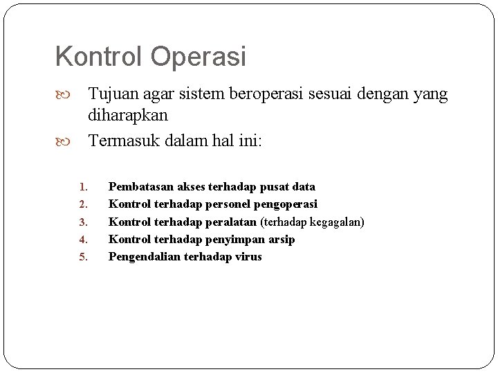 Kontrol Operasi Tujuan agar sistem beroperasi sesuai dengan yang diharapkan Termasuk dalam hal ini: