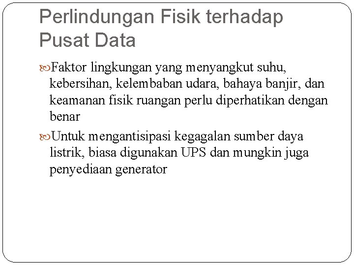 Perlindungan Fisik terhadap Pusat Data Faktor lingkungan yang menyangkut suhu, kebersihan, kelembaban udara, bahaya