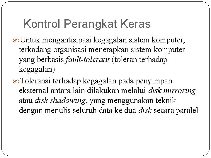 Kontrol Perangkat Keras Untuk mengantisipasi kegagalan sistem komputer, terkadang organisasi menerapkan sistem komputer yang