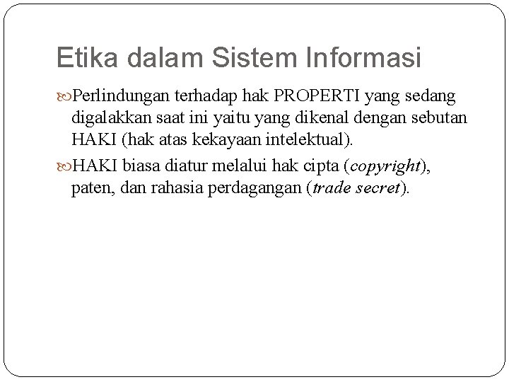 Etika dalam Sistem Informasi Perlindungan terhadap hak PROPERTI yang sedang digalakkan saat ini yaitu