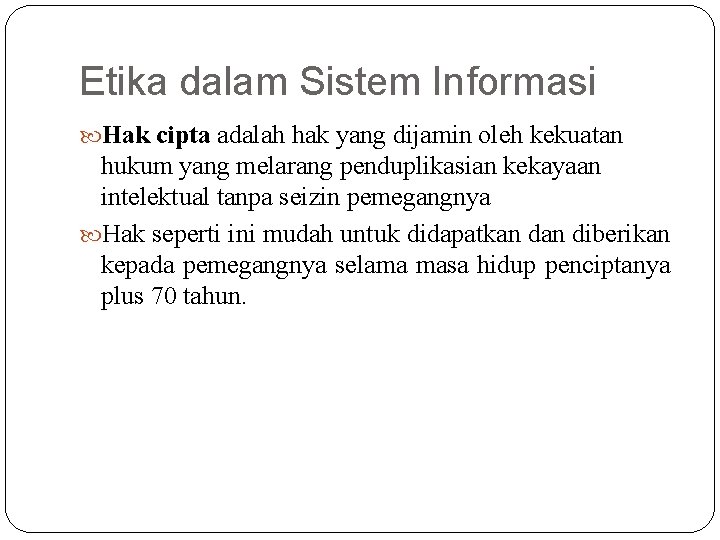 Etika dalam Sistem Informasi Hak cipta adalah hak yang dijamin oleh kekuatan hukum yang