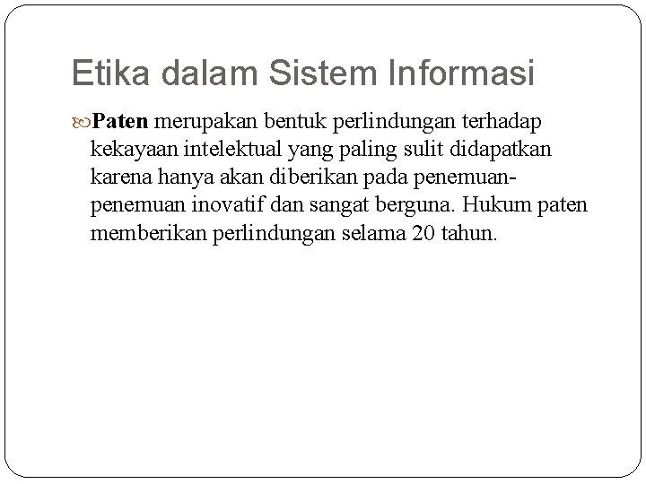 Etika dalam Sistem Informasi Paten merupakan bentuk perlindungan terhadap kekayaan intelektual yang paling sulit