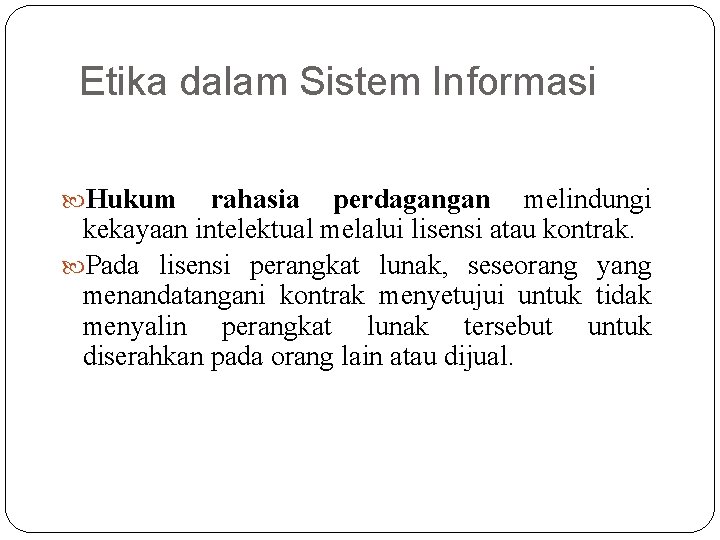 Etika dalam Sistem Informasi Hukum rahasia perdagangan melindungi kekayaan intelektual melalui lisensi atau kontrak.