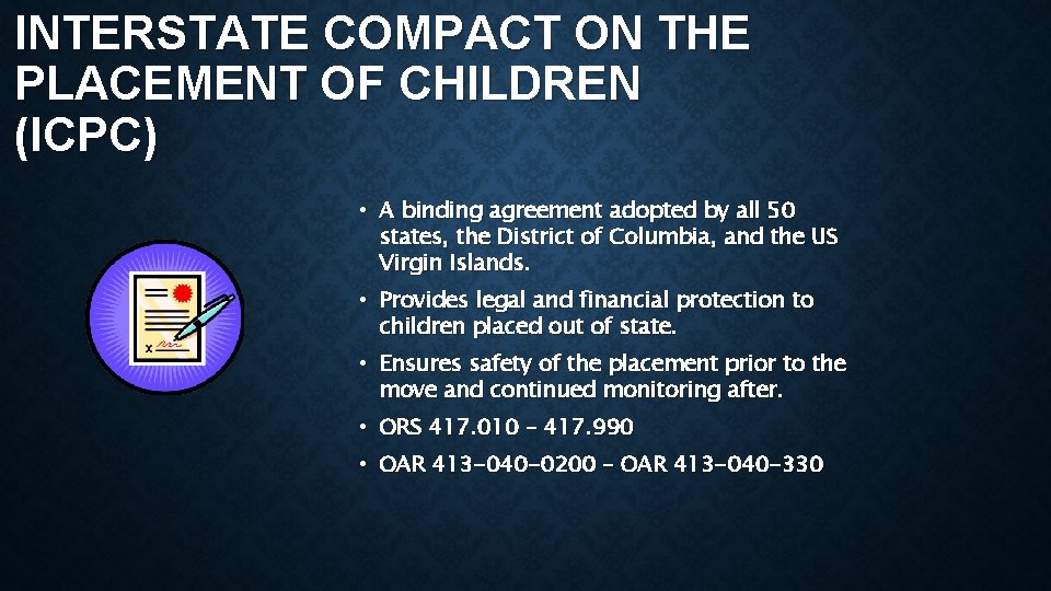 INTERSTATE COMPACT ON THE PLACEMENT OF CHILDREN (ICPC) • A binding agreement adopted by