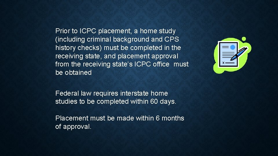 Prior to ICPC placement, a home study (including criminal background and CPS history checks)