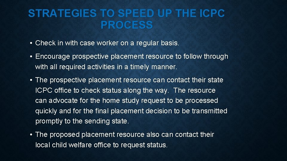 STRATEGIES TO SPEED UP THE ICPC PROCESS • Check in with case worker on