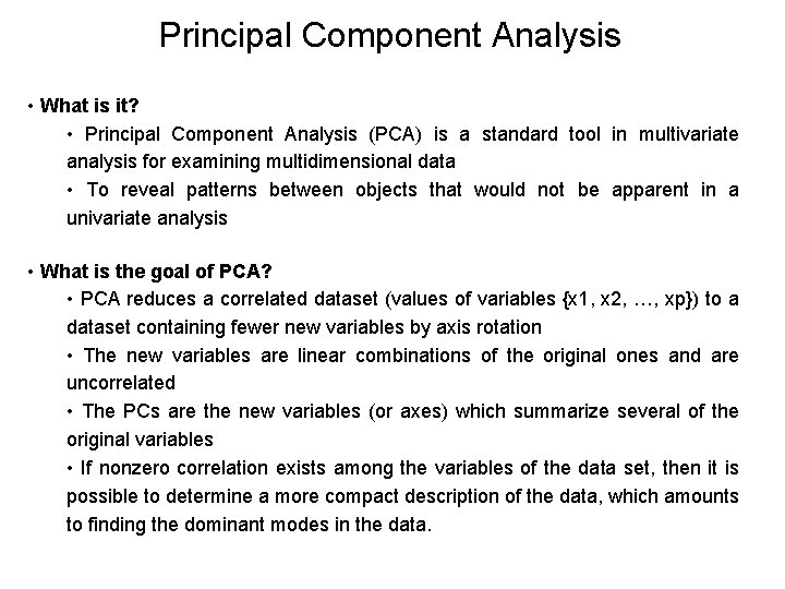 Principal Component Analysis • What is it? • Principal Component Analysis (PCA) is a
