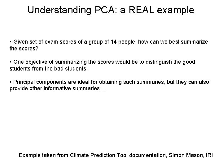 Understanding PCA: a REAL example • Given set of exam scores of a group