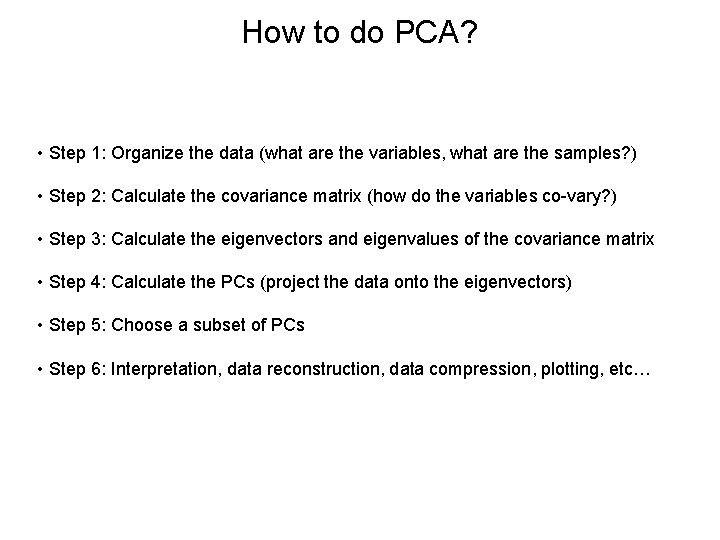 How to do PCA? • Step 1: Organize the data (what are the variables,