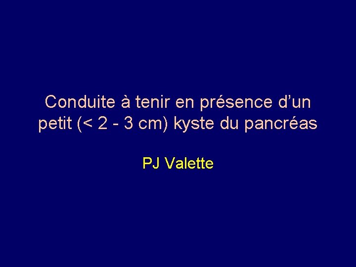 Conduite à tenir en présence d’un petit (< 2 - 3 cm) kyste du