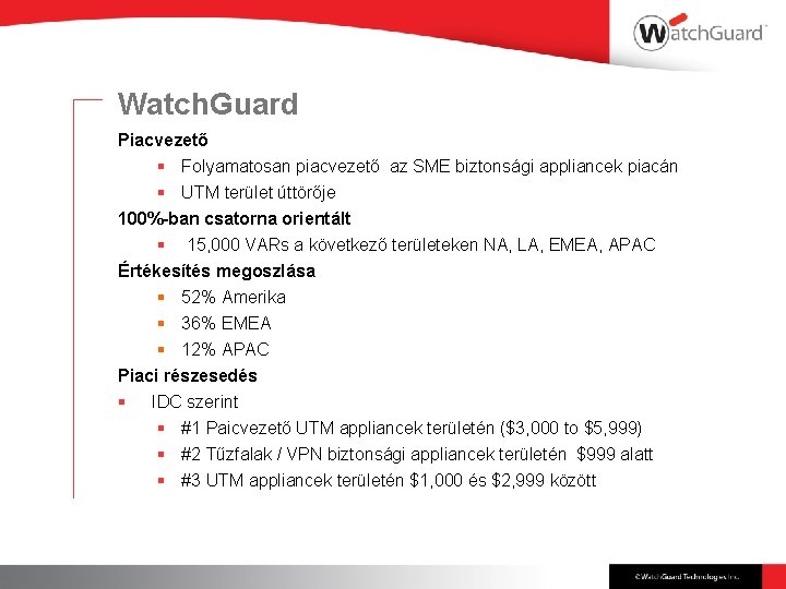 Watch. Guard Piacvezető § Folyamatosan piacvezető az SME biztonsági appliancek piacán § UTM terület
