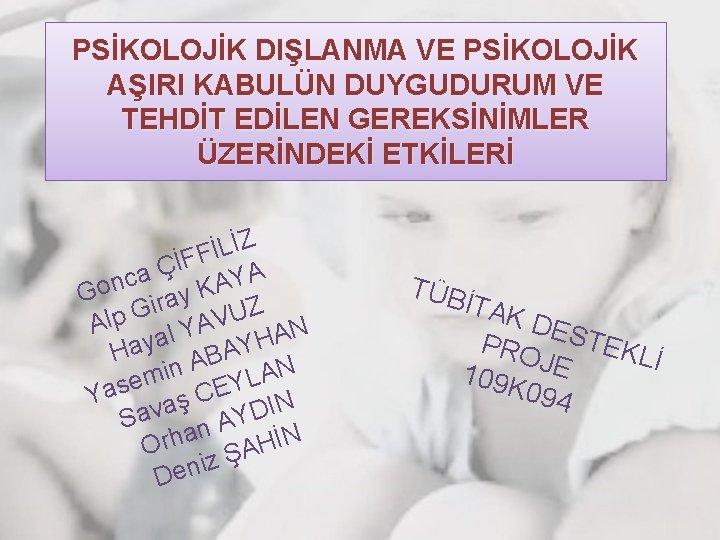 PSİKOLOJİK DIŞLANMA VE PSİKOLOJİK AŞIRI KABULÜN DUYGUDURUM VE TEHDİT EDİLEN GEREKSİNİMLER ÜZERİNDEKİ ETKİLERİ İZ