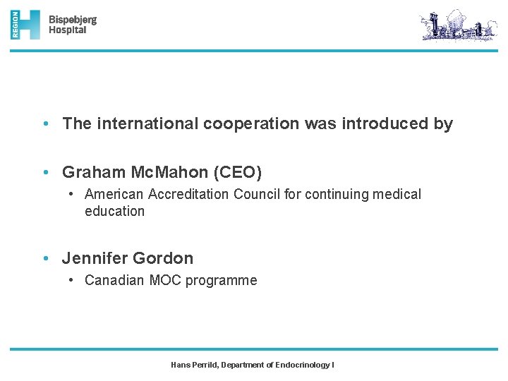  • The international cooperation was introduced by • Graham Mc. Mahon (CEO) •