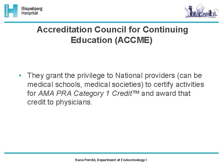  Accreditation Council for Continuing Education (ACCME) • They grant the privilege to National