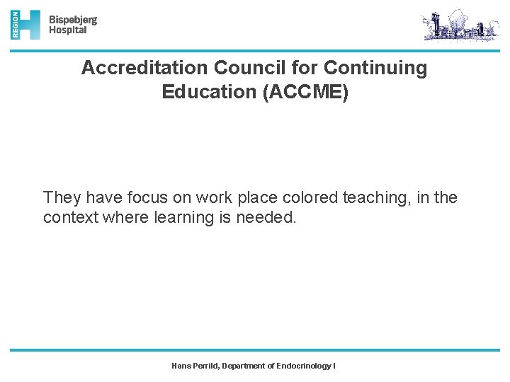 Accreditation Council for Continuing Education (ACCME) They have focus on work place colored teaching,
