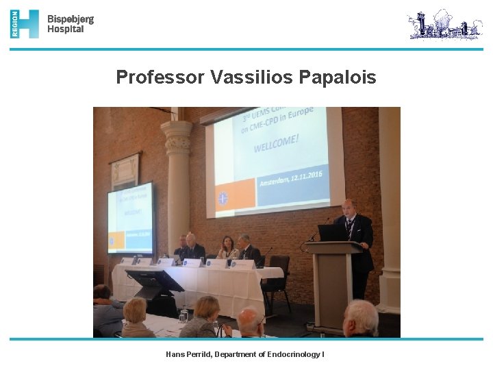 Professor Vassilios Papalois Hans Perrild, Department of Endocrinology I 