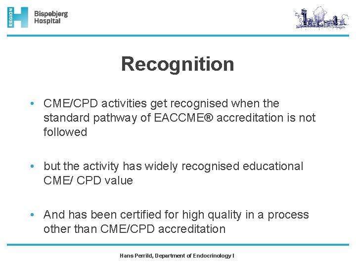 Recognition • CME/CPD activities get recognised when the standard pathway of EACCME® accreditation is