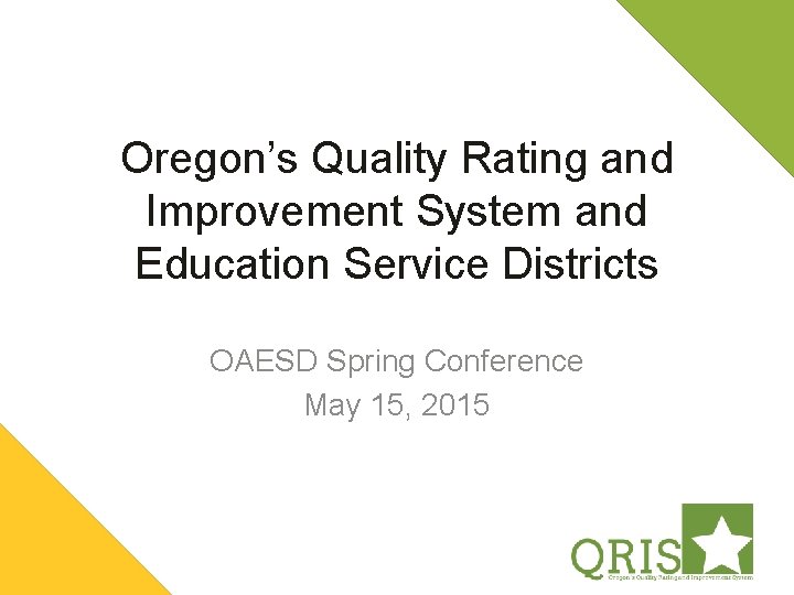 Oregon’s Quality Rating and Improvement System and Education Service Districts OAESD Spring Conference May