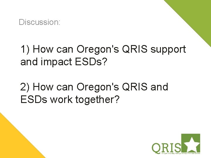 Discussion: 1) How can Oregon's QRIS support and impact ESDs? 2) How can Oregon's
