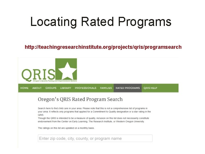 Locating Rated Programs http: //teachingresearchinstitute. org/projects/qris/programsearch 