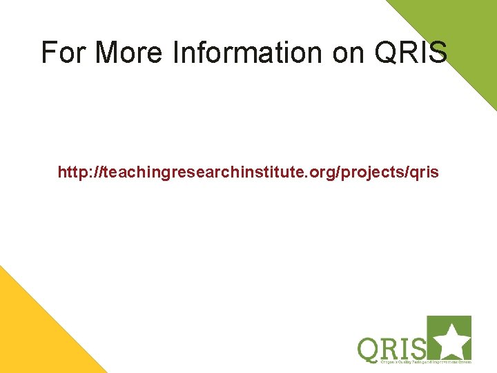 For More Information on QRIS http: //teachingresearchinstitute. org/projects/qris 