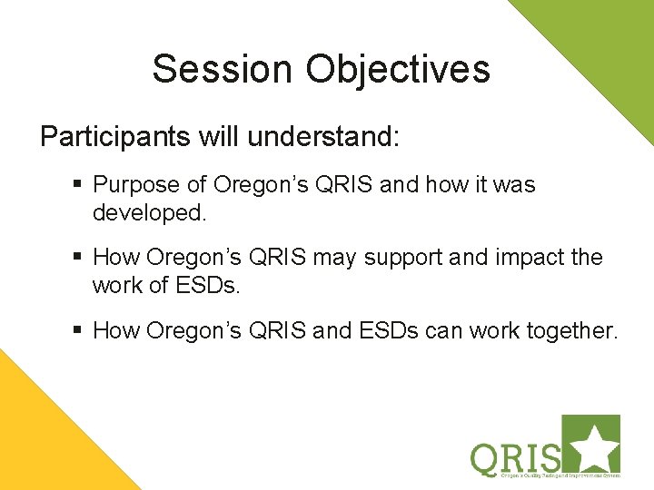 Session Objectives Participants will understand: § Purpose of Oregon’s QRIS and how it was