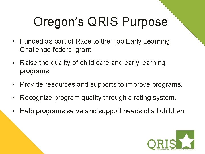 Oregon’s QRIS Purpose • Funded as part of Race to the Top Early Learning