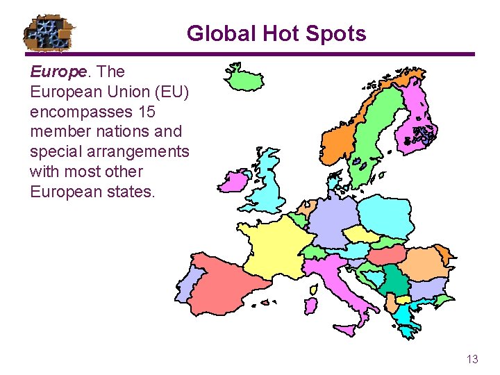 Global Hot Spots Europe. The European Union (EU) encompasses 15 member nations and special Global Hot Spots Europe. The European Union (EU) encompasses 15 member nations and special