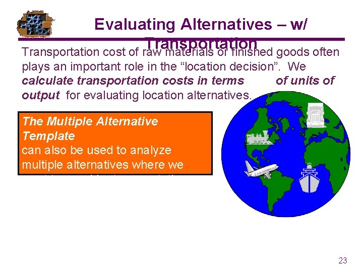 Evaluating Alternatives – w/ Transportation cost of raw materials or finished goods often plays Evaluating Alternatives – w/ Transportation cost of raw materials or finished goods often plays