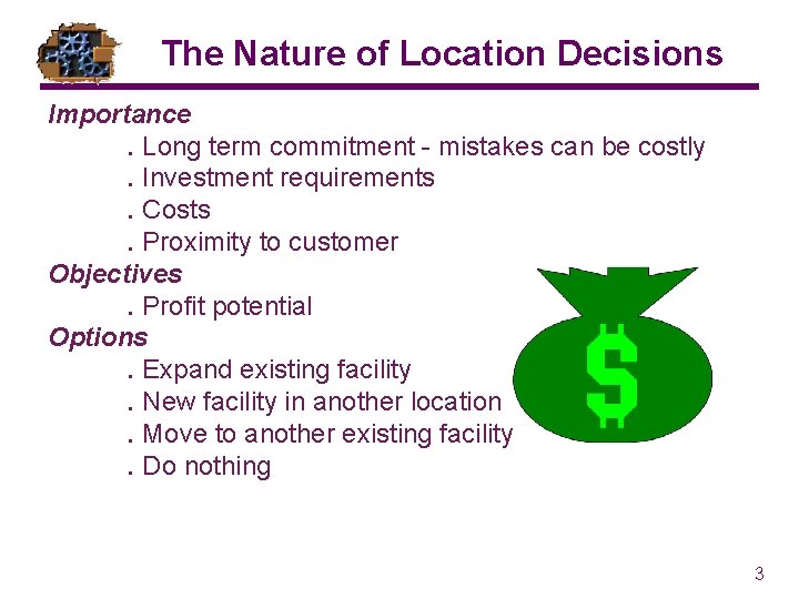 The Nature of Location Decisions Importance. Long term commitment - mistakes can be costly. The Nature of Location Decisions Importance. Long term commitment - mistakes can be costly.
