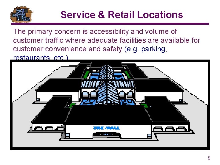 Service & Retail Locations The primary concern is accessibility and volume of customer traffic Service & Retail Locations The primary concern is accessibility and volume of customer traffic