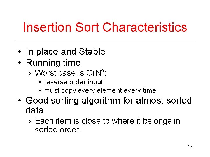 Insertion Sort Characteristics • In place and Stable • Running time › Worst case