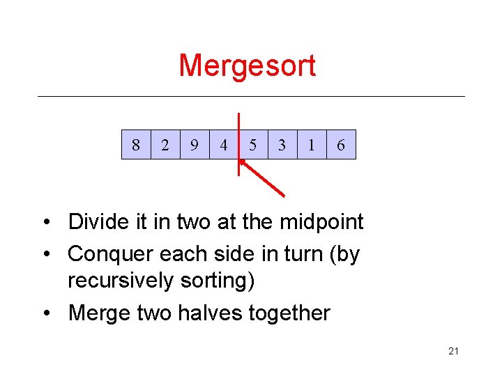 Mergesort 8 2 9 4 5 3 1 6 • Divide it in two