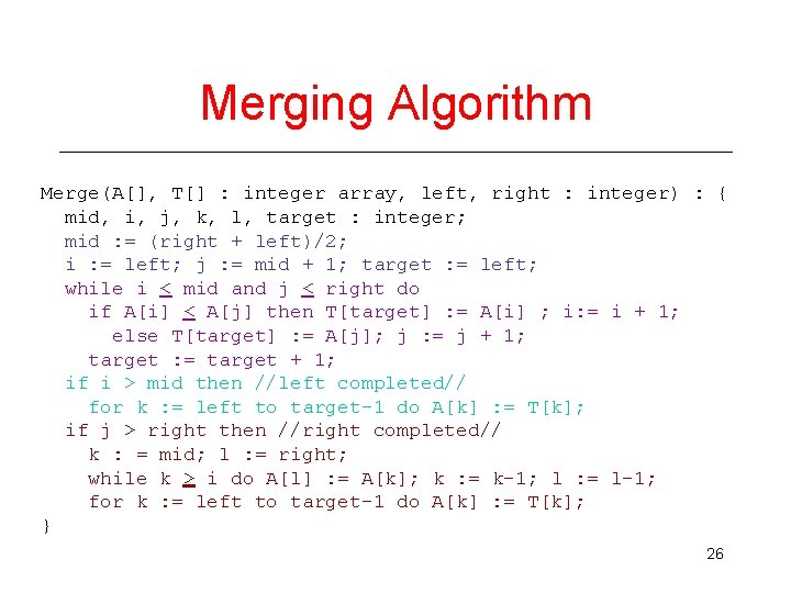 Merging Algorithm Merge(A[], T[] : integer array, left, right : integer) : { mid,